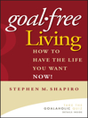 Goal-Free Living (eBook): How to Have the Life You Want NOW!
